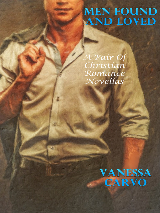 Title details for Men Found and Loved (A Pair of Christian Romance Novellas) by Vanessa Carvo - Available